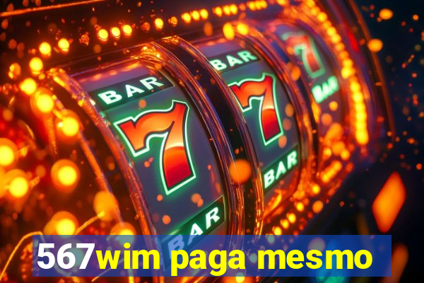 567wim paga mesmo